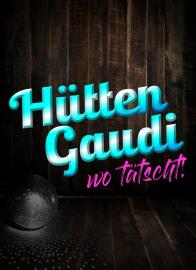 Hütten Gaudi wo tätscht!