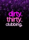 dirty. thirty. clubbing. - Clubbing ab 30