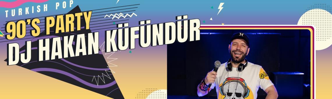 Dj Hakan Küfündür ile 90'lar Türkçe Pop Partisi