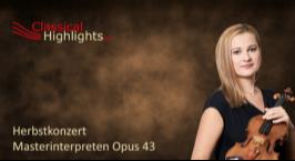 Classical Highlights: Masterinterpreten Opus 43 Herbstkonzert Classical Highlights: Masterinterpreten Opus 43 Herbstkonzert