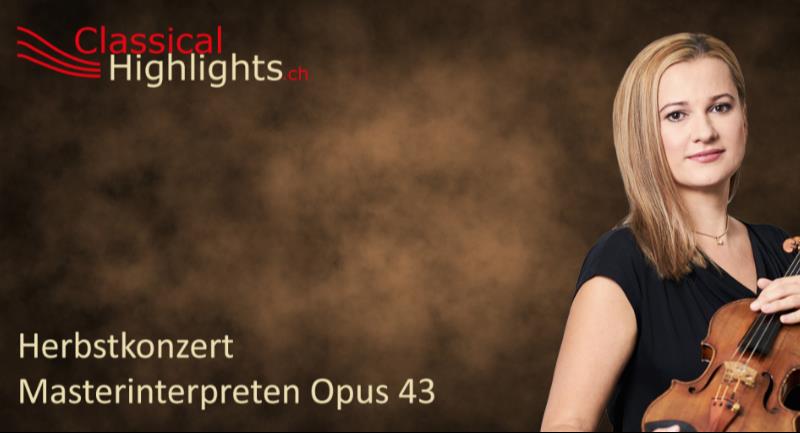 Classical Highlights: Masterinterpreten Opus 43 Herbstkonzert Classical Highlights: Masterinterpreten Opus 43 Herbstkonzert